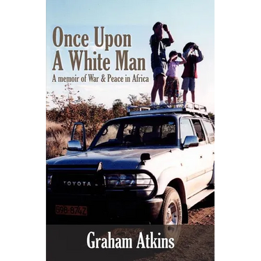 Once Upon A White Man: A Memoir Of War & Peace In Africa