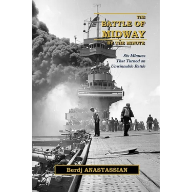The Battle of Midway, by The Minute: Six Minutes that Turned an Unwinnable Battle