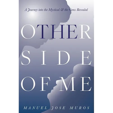The Other Side Of Me: A Journey into the Mystical & the Gems Revealed