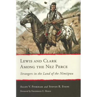 Lewis and Clark Among the Nez Perce: Strangers in the Land of the Nimiipuu