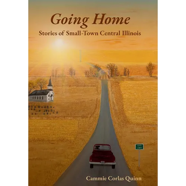 Going Home: Stories of Small-Town Central Illinois
