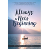 Always a New Beginning: a guide to navigate the inevitable losses not as a shrinking of the options but a hopeful anticipation of the new ways