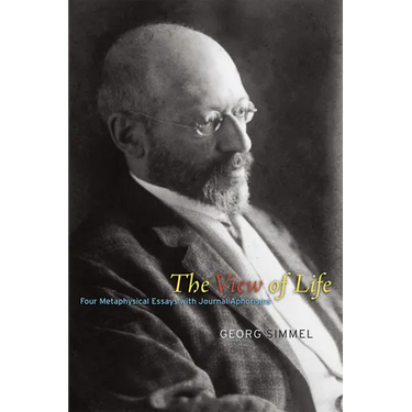 The View of Life: Four Metaphysical Essays with Journal Aphorisms