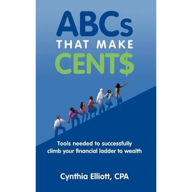 ABCs That Make Cent$: Tools Needed to Successfully Climb Your Financial Ladder to Wealth