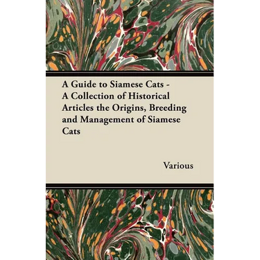 A Guide to Siamese Cats - A Collection of Historical Articles the Origins, Breeding and Management of Siamese Cats
