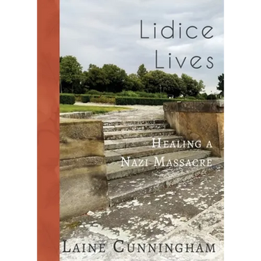 Lidice Lives: Healing a Nazi Massacre