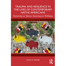 Trauma and Resilience in the Lives of Contemporary Native Americans: Reclaiming our Balance, Restoring our Wellbeing