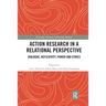 Action Research in a Relational Perspective: Dialogue, Reflexivity, Power and Ethics