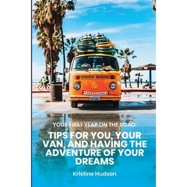 Your First Year on the Road: Tips for You, Your Van, and Having the Adventure of Your Dreams