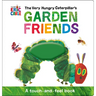 The Very Hungry Caterpillar's Garden Friends: A Touch-And-Feel Book