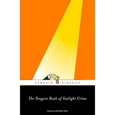 The Penguin Book of Gaslight Crime: Con Artists, Burglars, Rogues, and Scoundrels from the Time of Sherlock Holmes