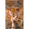 The Cloud, the Mystery and the Trumpet: A Scriptural look into Biblical clues concerning the rapture of the church and the end times.
