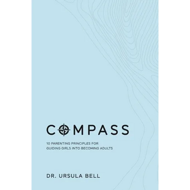 Compass: 10 Parenting Principles for Guiding Girls into Becoming Adults