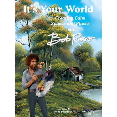It's Your World: Creating Calm Spaces and Places with Bob Ross