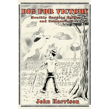 Dig for Victory; Monthly Growing Guides and Commentary