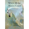 When All the Horses Cried