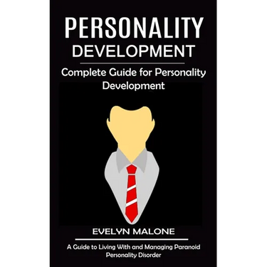 Personality Development: Complete Guide for Personality Development (A Guide to Living With and Managing Paranoid Personality Disorder)