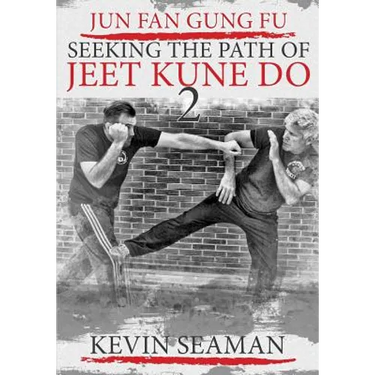 Jun Fan Gung Fu-Seeking The Path Of Jeet Kune Do 2: Volume 2