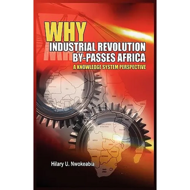 Why Industrial Revolution By-Passes Africa: A Knowledge System Perspective