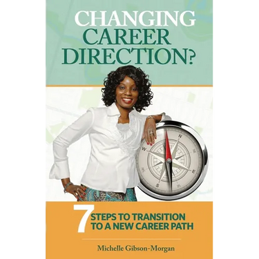 Changing Career Direction?: 7 Steps to Transition to a New Career Path