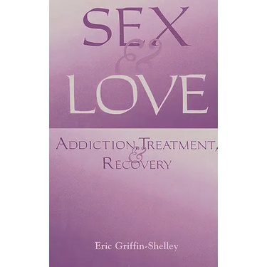 Sex and Love: Addiction, Treatment, and Recovery