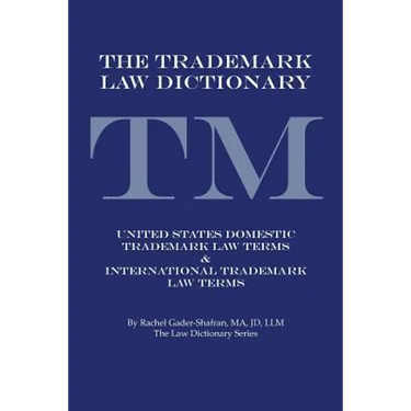 The Trademark Law Dictionary: United States Domestic Trademark Law Terms & International Trademark Law Terms