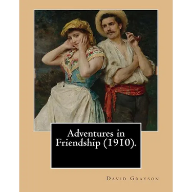 Adventures in Friendship (1910). By: David Grayson, illustrated By: Thomas Fogarty: Ray Stannard Baker, also known by his pen name David Grayson.Thoma