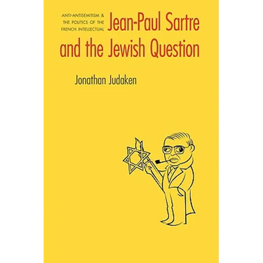 Jean-Paul Sartre and the Jewish Question: Anti-Antisemitism and the Politics of the French Intellectual