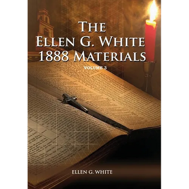 1888 Materials Volume 3: (1888 Message, Country living, Final time events quotes, Justification by Faith according to the Third Angels Message)