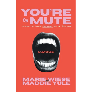 You're on Mute: 13 Lessons for Women Frustrated with the Tech Sector