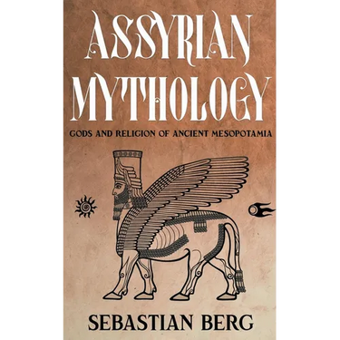 Assyrian Mythology: Gods and Religion of Ancient Mesopotamia