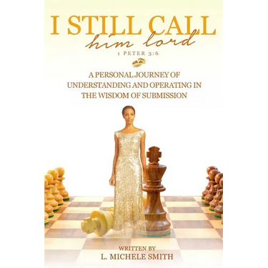 I Still Call him lord: A Personal Journey of Understanding and Operating In The Wisdom of Submission