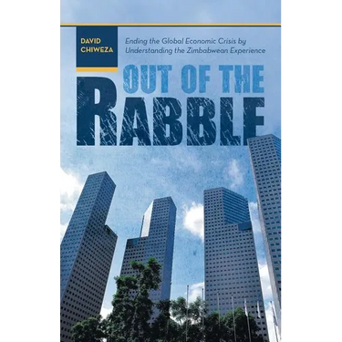 Out of the Rabble: Ending the Global Economic Crisis by Understanding the Zimbabwean Experience