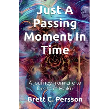 Just A Passing Moment In Time: A Journey of Life and Death in Haiku