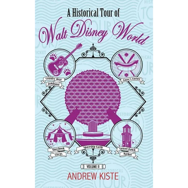 A Historical Tour of Walt Disney World: Volume 2