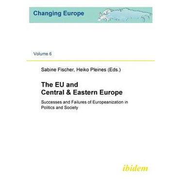 The EU and Central & Eastern Europe. Successes and Failures of Europeanization in Politics and Society