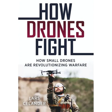 How Drones Fight: How Small Drones Are Revolutionizing Warfare