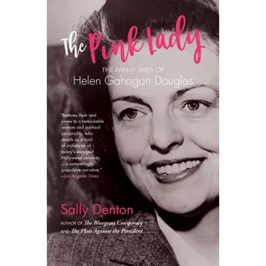 The Pink Lady: The Many Lives of Helen Gahagan Douglas