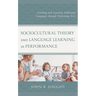 Sociocultural Theory and Language Learning as Performance: Teaching and Learning Additional Languages Through Performing Arts