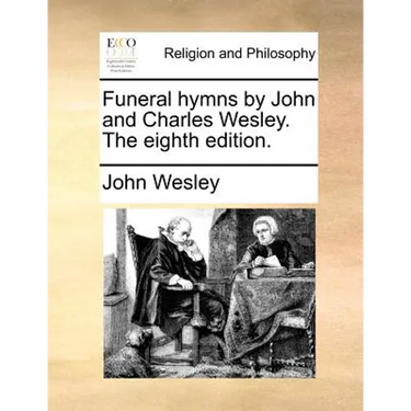 Funeral Hymns by John and Charles Wesley. the Eighth Edition.
