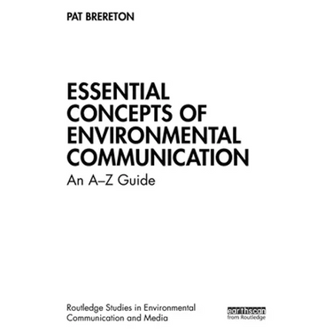Essential Concepts of Environmental Communication: An A-Z Guide
