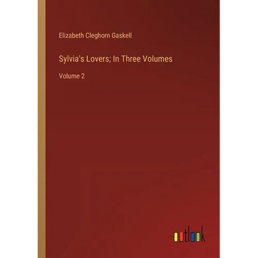 Sylvia's Lovers; In Three Volumes: Volume 2
