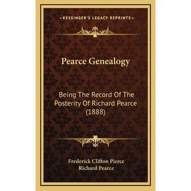 Pearce Genealogy: Being The Record Of The Posterity Of Richard Pearce (1888)