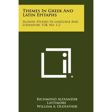 Themes In Greek And Latin Epitaphs: Illinois Studies In Language And Literature, V28, No. 1-2