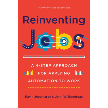 Reinventing Jobs: A 4-Step Approach for Applying Automation to Work