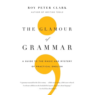 The Glamour of Grammar: A Guide to the Magic and Mystery of Practical English