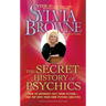 The Secret History of Psychics: How to Separate Fact from Fiction - And Tap Into Your Own Psychic Abilities