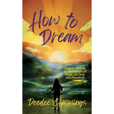 How to Dream: A motivational guide to a life of hope, success, and freedom