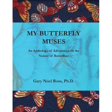 My Butterfly Muses: An Anthology of Adventures on the Nature of Butterflies