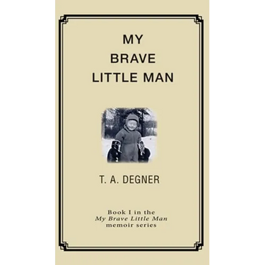 My Brave Little Man: A trauma filled childhood memoir